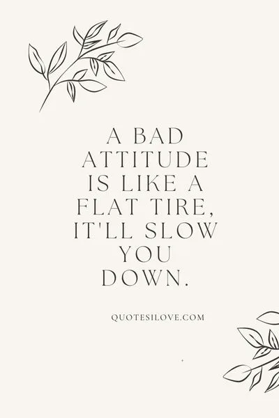A Bad Attitude Is Like a Flat Tire Quotes A Bad Attitude Is Like a Flat Tire Quotes