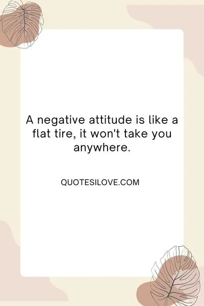 A Bad Attitude Is Like a Flat Tire Quotes A Bad Attitude Is Like a Flat Tire Quotes