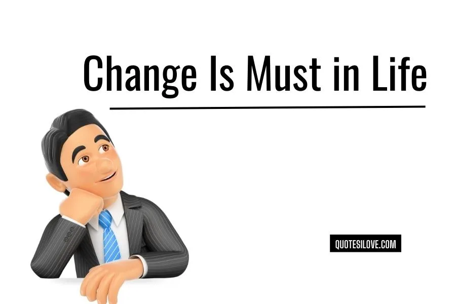 Change Is Must in Life Quotes