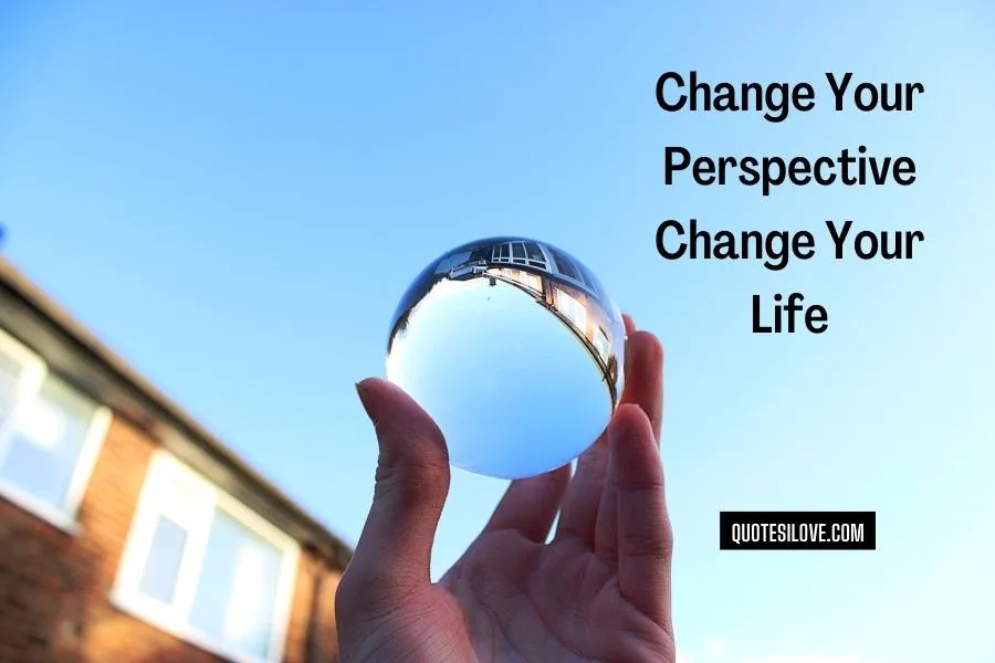 Change Your Perspective Change Your Life Quotes