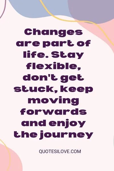 Changes Are Part of Life Quotes