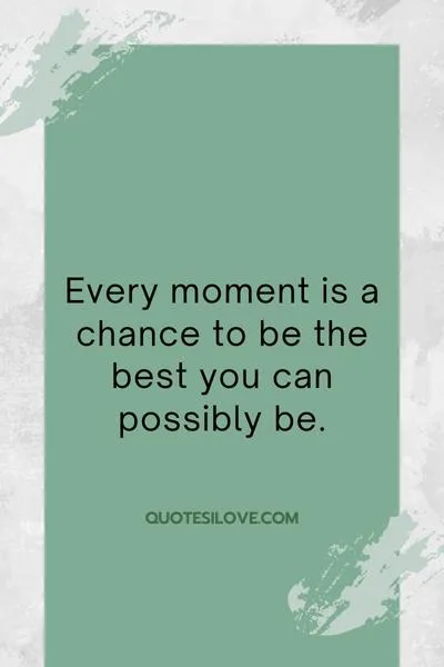 Every Moment Is Good to Change Everything Quotes
