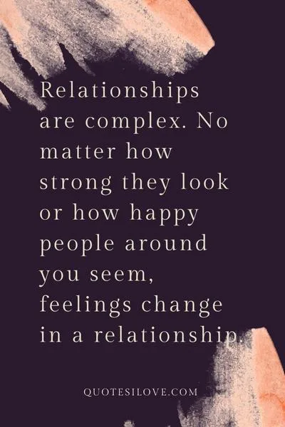 Feelings Change in a Relationship Quotes Feelings Change in a Relationship Quotes