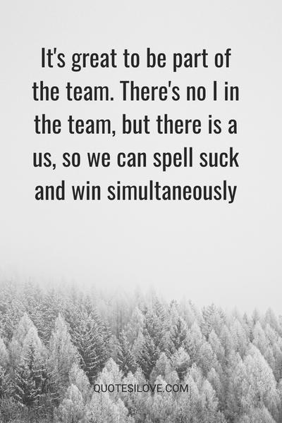 Great to Be Part of the Team Quotes () Great to Be Part of the Team Quotes ()