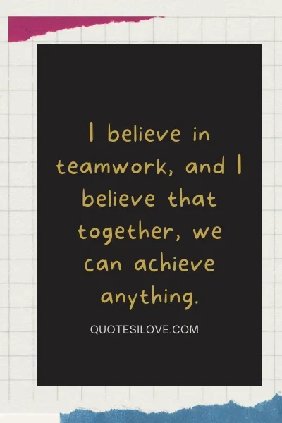 I Believe In Teamwork Quotes