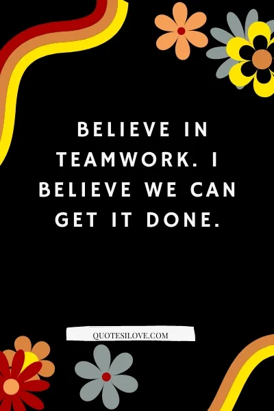 I Believe In Teamwork Quotes