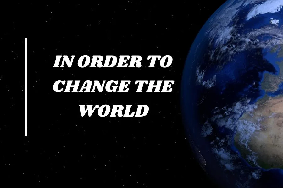 In Order to Change the World Quotes