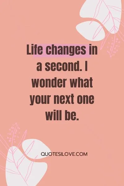 Life Changes in a Second Quotes Life Changes in a Second Quotes