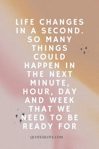Life Changes in a Second Quotes Life Changes in a Second Quotes