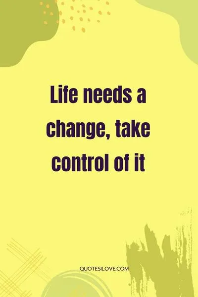 Life Needs a Change Quotes Life Needs a Change Quotes
