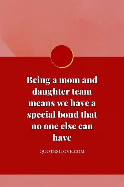 Mother and Daughter Team Quotes