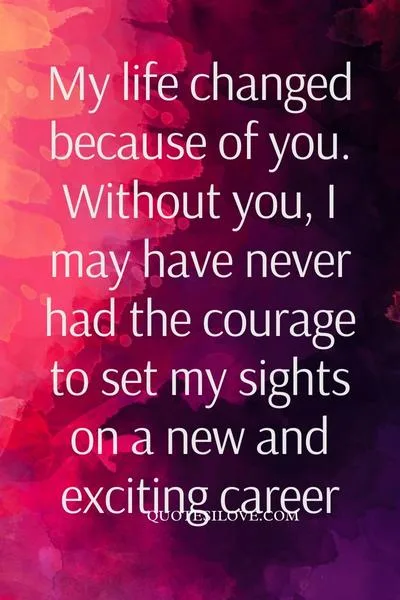 My Life Change Because of You Quotes