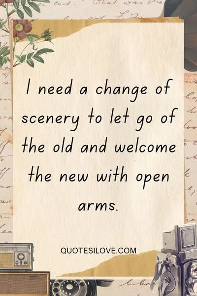 Need a Change of Scenery Quotes ()