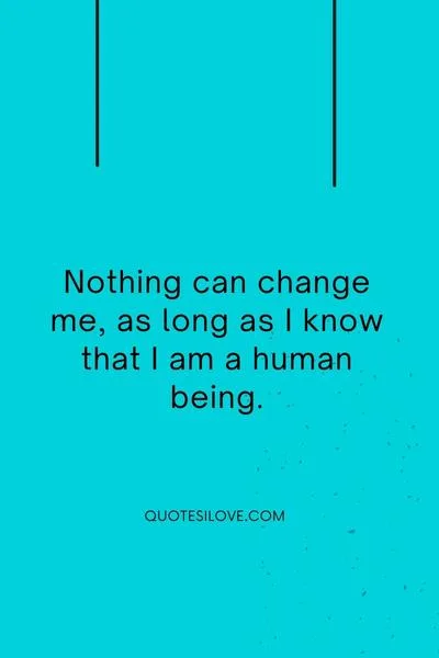 Nothing Can Change Me Quotes Nothing Can Change Me Quotes