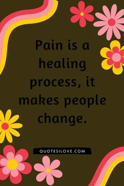Pain Makes People Change Quotes Pain Makes People Change Quotes