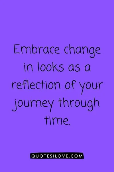 Quotes on Change in Looks