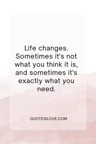 Sometimes Life Changes Quotes