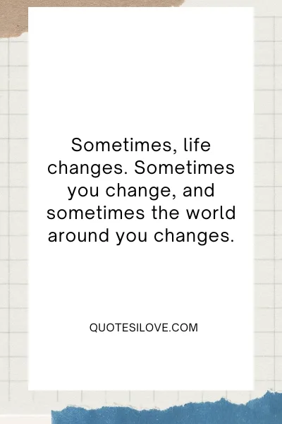 Sometimes Life Changes Quotes