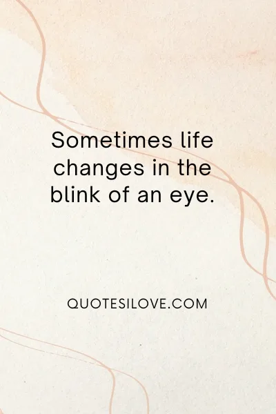 Sometimes Life Changes Quotes