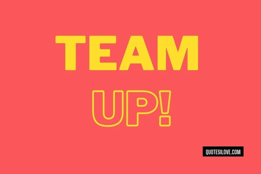 Team up Quotes