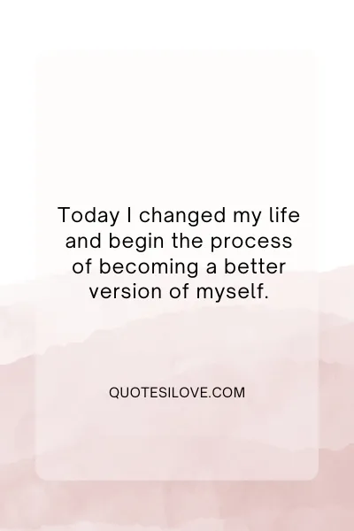 Today I Change My Life Quotes