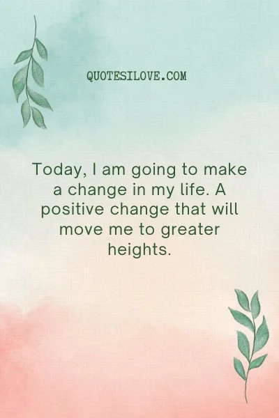 Today I Change My Life Quotes