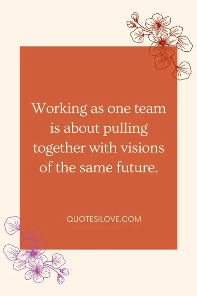 Working as One Team Quotes Working as One Team Quotes