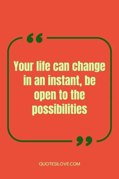 Your Life Can Change in an Instant Quotes Your Life Can Change in an Instant Quotes