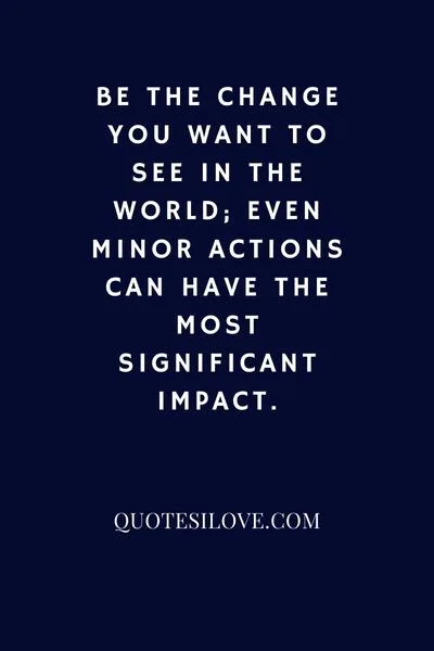 Be the Change You Want to See Quotes