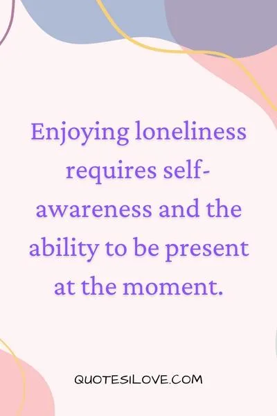 Enjoy Loneliness Quotes ()