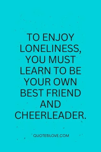Enjoy Loneliness Quotes ()