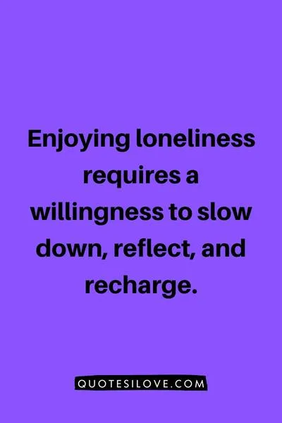 Enjoy Loneliness Quotes ()