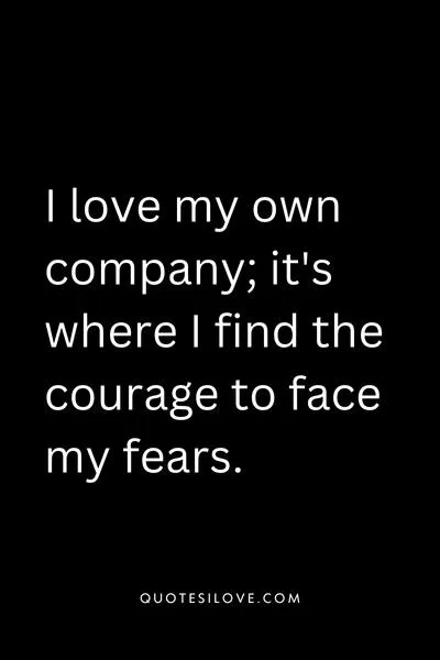 I Love My Own Company Quotes () I Love My Own Company Quotes ()