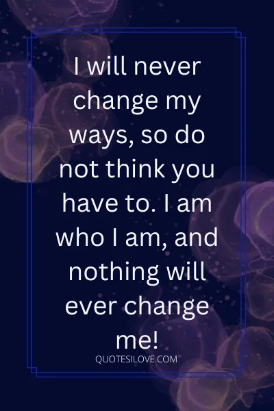 I Will Never Change Quotes I Will Never Change Quotes