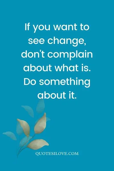 If You Want to See Change Quotes If You Want to See Change Quotes