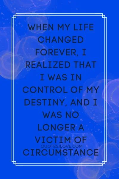 My Life Changed Forever Quotes