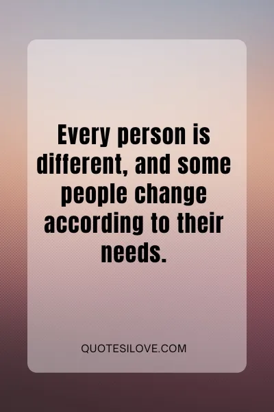 People Change According to Their Needs Quotes People Change According to Their Needs Quotes