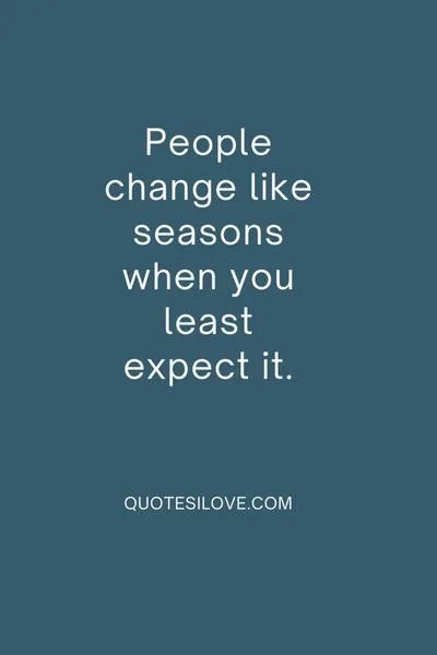 People Change Like Seasons Quotes People Change Like Seasons Quotes