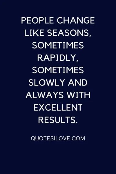 People Change Like Seasons Quotes People Change Like Seasons Quotes