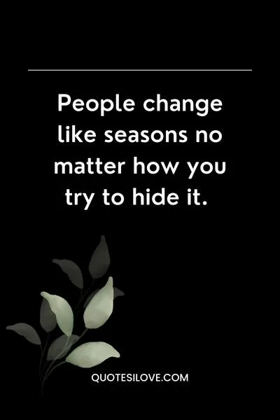 People Change Like Seasons Quotes People Change Like Seasons Quotes