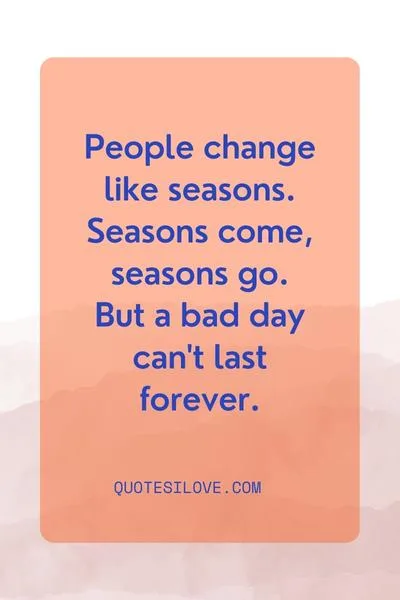People Change Like Seasons Quotes People Change Like Seasons Quotes