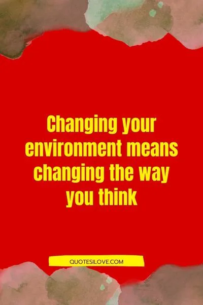 Quotes About Changing Your Environment Quotes About Changing Your Environment