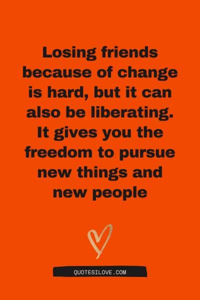 Quotes About Losing Friends Because of Change