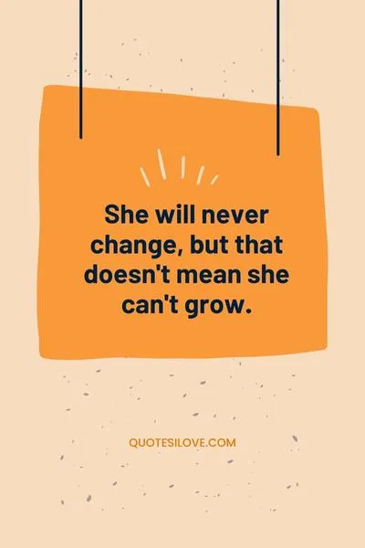 She Will Never Change Quotes
