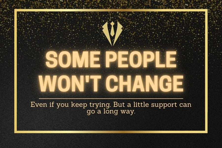 Some People won't Change Quotes