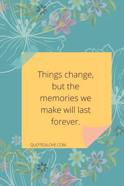 Things Change Quickly Quotes - Quotes I Love