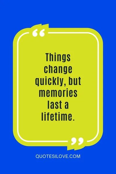 Things Change Quickly Quotes - Quotes I Love