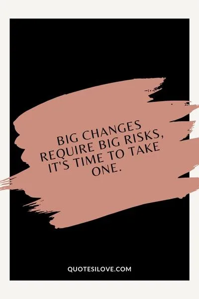 Time for Big Changes Quotes Time for Big Changes Quotes
