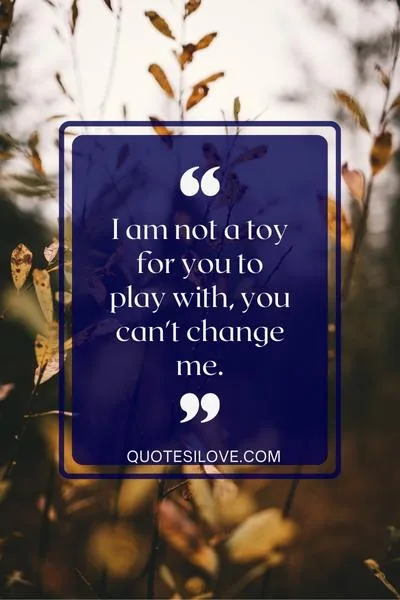 You Cant Change Me Quotes You Cant Change Me Quotes