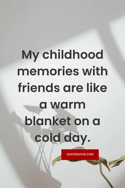 + Touching Childhood Friends Memories Quotes + Touching Childhood Friends Memories Quotes